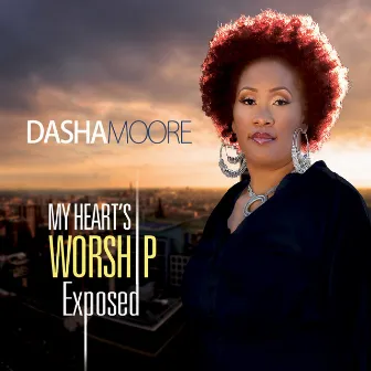 My Heart's Worship Exposed by Dasha Moore