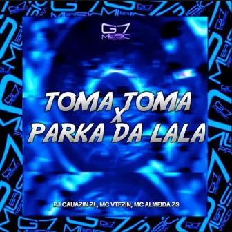 Toma Toma x Parka da Lala by DJ CAUAZIN ZL