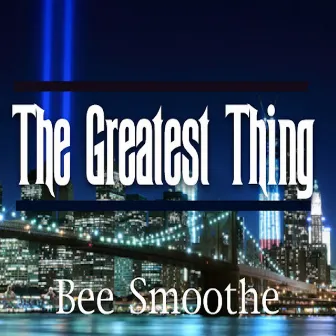 The Greatest Thing by Bee Smoothe