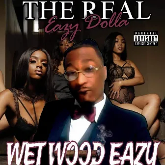 Wet Wood Eazy by The Real Eazy Dolla