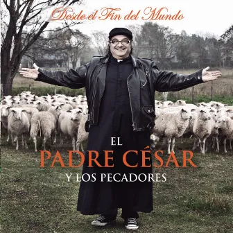 Desde el Fin del Mundo by El Padre César