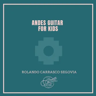 ANDES GUITAR FOR KIDS by Rolando Carrasco Segovia