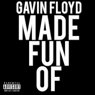 Made Fun Of by Gavin Floyd