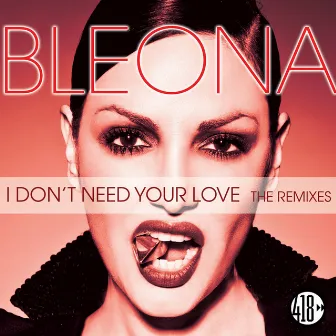 I Don't Need Your Love (The Remixes, Pt. 2) by Bleona