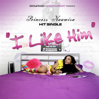 I Like Him - Single by Princess Nauwisa