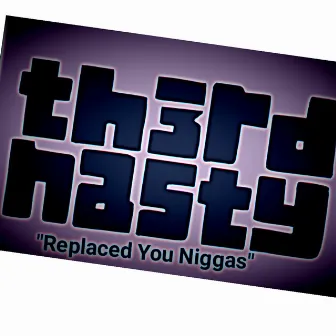 Replace You Niggas by Third Nasty