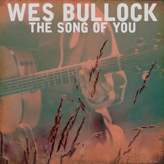 The Song of You by Wes Bullock