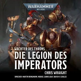 Die Legion des Imperators [Warhammer 40.000: Wächter des Throns 1 (Ungekürzt)] by Chris Wraight