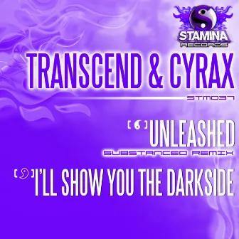 Unleashed (Substanced Remix) / I'll Show You The Darkside by Cyrax