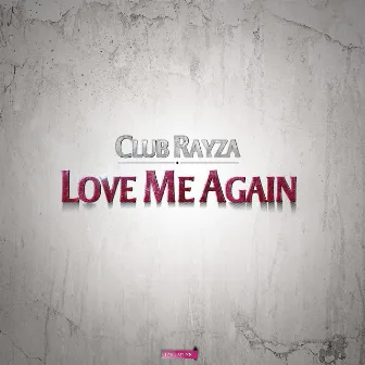 Love Me Again by Club Rayza