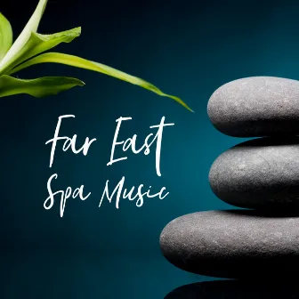 Far East Spa Music by SPA & Wellness Massage Masters