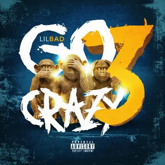 Go Crazy, Pt. 3 by Lil Bad