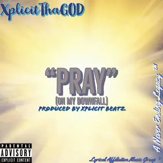 Pray (On My Downfall) by XplicitThaGOD