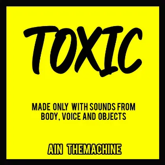 Toxic by Ain TheMachine