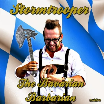 The Bavarian Barbarian by Stormtrooper