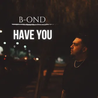 Have You by B-OND