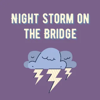 Night Storm on the Bridge by Thunderstorm Channel