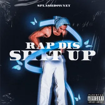 RAP DIS SHIT UP by Splash Downey