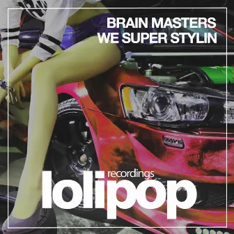 We Super Stylin by Brain Masters