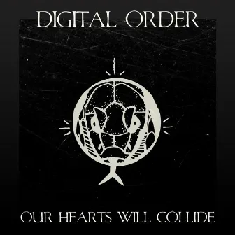 Our Hearts Will Collide by Digital Order