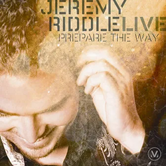 Prepare the Way (Live) by Jeremy Riddle