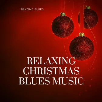 Relaxing Christmas Blues Music by Beyond Blues