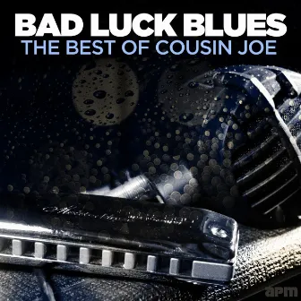 Bad Luck Blues - The Best Of Cousin Joe by Cousin Joe