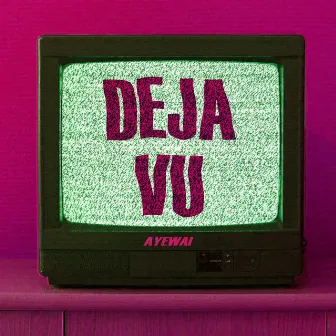 Déja vu by Ayewai