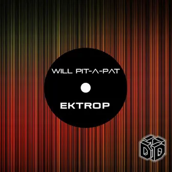 Ektrop by Will Pit-A-Pat