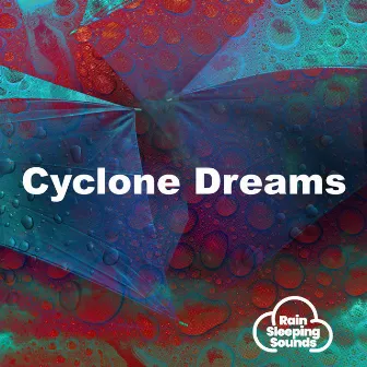 Cyclone Dreams by Rain Sleeping Sounds