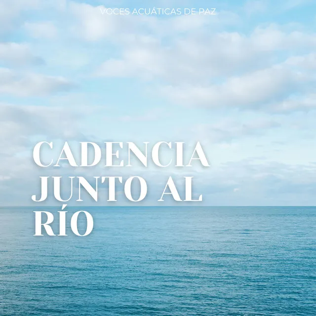 Cadencia Junto Al Río: Voces Acuáticas De Paz