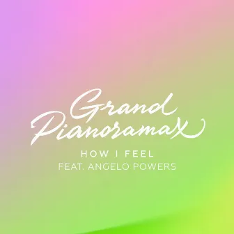 How I Feel by Grand Pianoramax