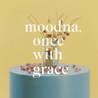 Moodna, Once With Grace by Gus Dapperton