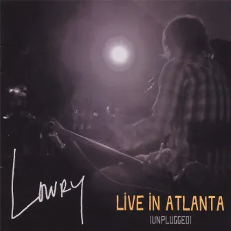 Live in Atlanta (unplugged) by Lowry