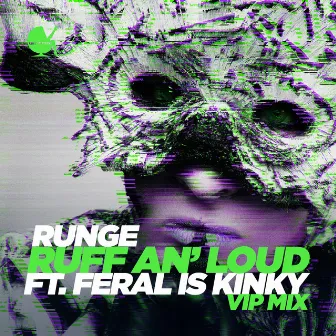 Ruff An' Loud (feat. Feral Is Kinky) [VIP Mix] by Runge