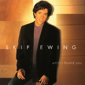 Until I Found You by Skip Ewing