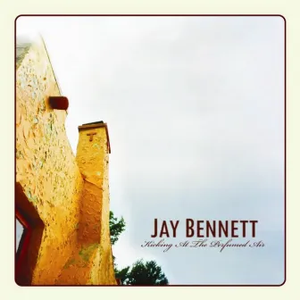 Kicking At The Perfumed Air by Jay Bennett