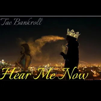 Hear Me Now by Tae Bankroll