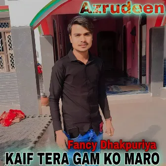 Kaif Tera Gam Ko Maro (Hindi) by Azrudeen