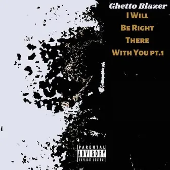 I Will Be Right There with You, Pt. 1 by Ghetto Blazer