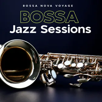 Bossa Jazz Sessions by Bossa Nova Voyage