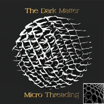 Micro Threading by The Dark Matter