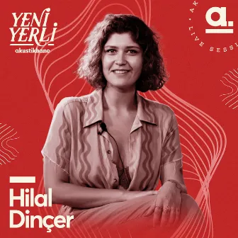 Akustikhane Yeni Yerli: Hilal Dinçer by Hilal Dinçer