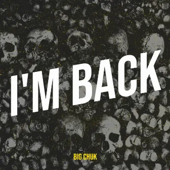 I'm Back by Big Chuk