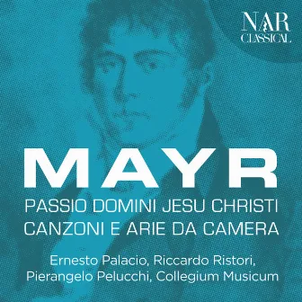 Mayr: Passio Domini Jesu Christi, Canzoni e arie da camera by Collegium Musicum