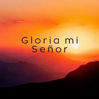 Gloria Mi Señor by Unknown Artist