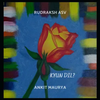 KYUN DIL? by Rudraksh ASV