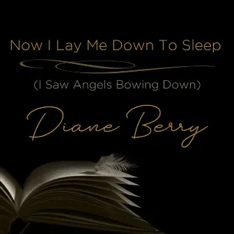 Now I Lay Me Down To Sleep (I Saw Angels Bowing Down) by Diane Berry