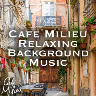 Café Milieu | Relaxing Background Music by Cafe Milieu