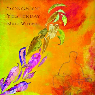 Songs of Yesterday by Matt Withers